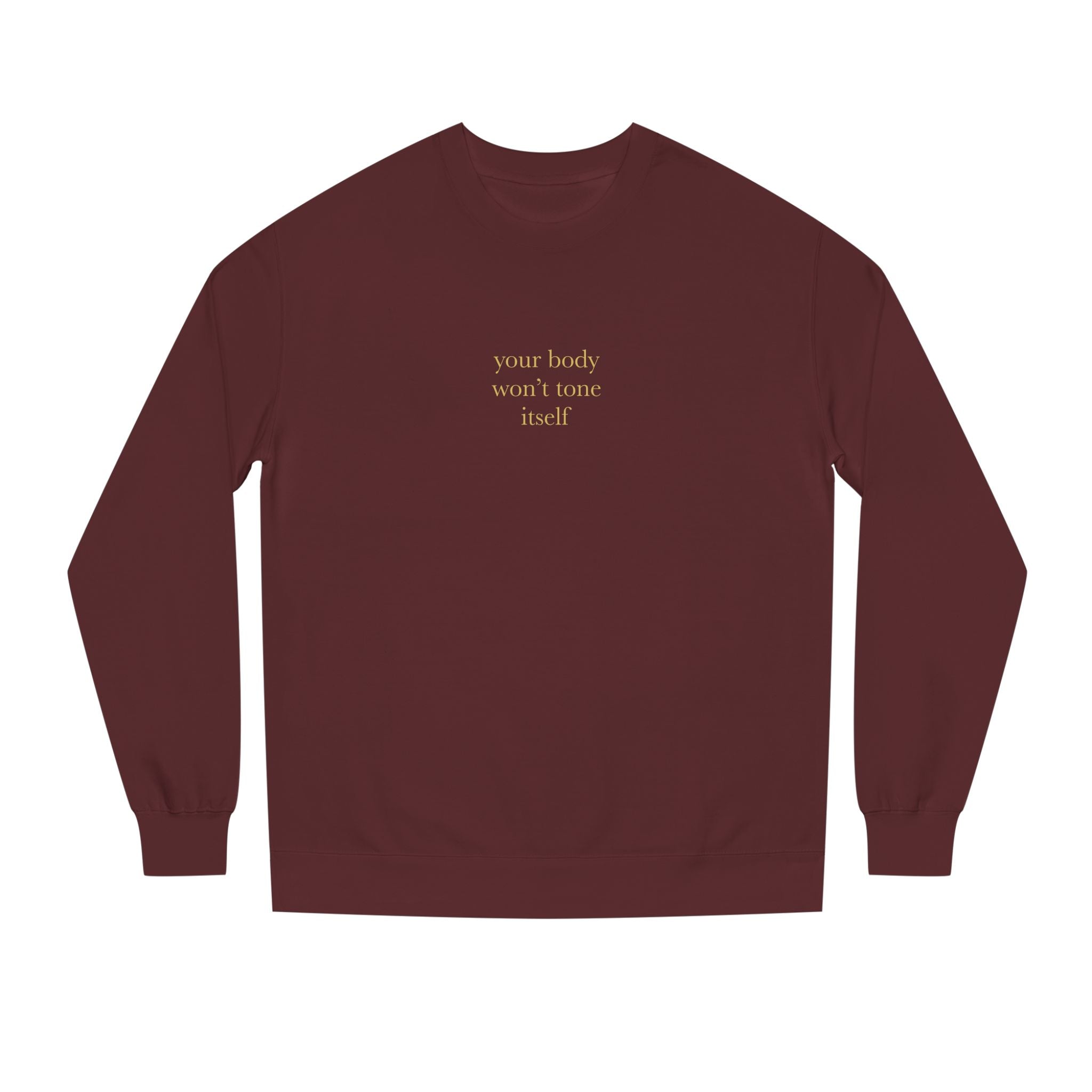 Your Body Won't Tone Itself Sweatshirt