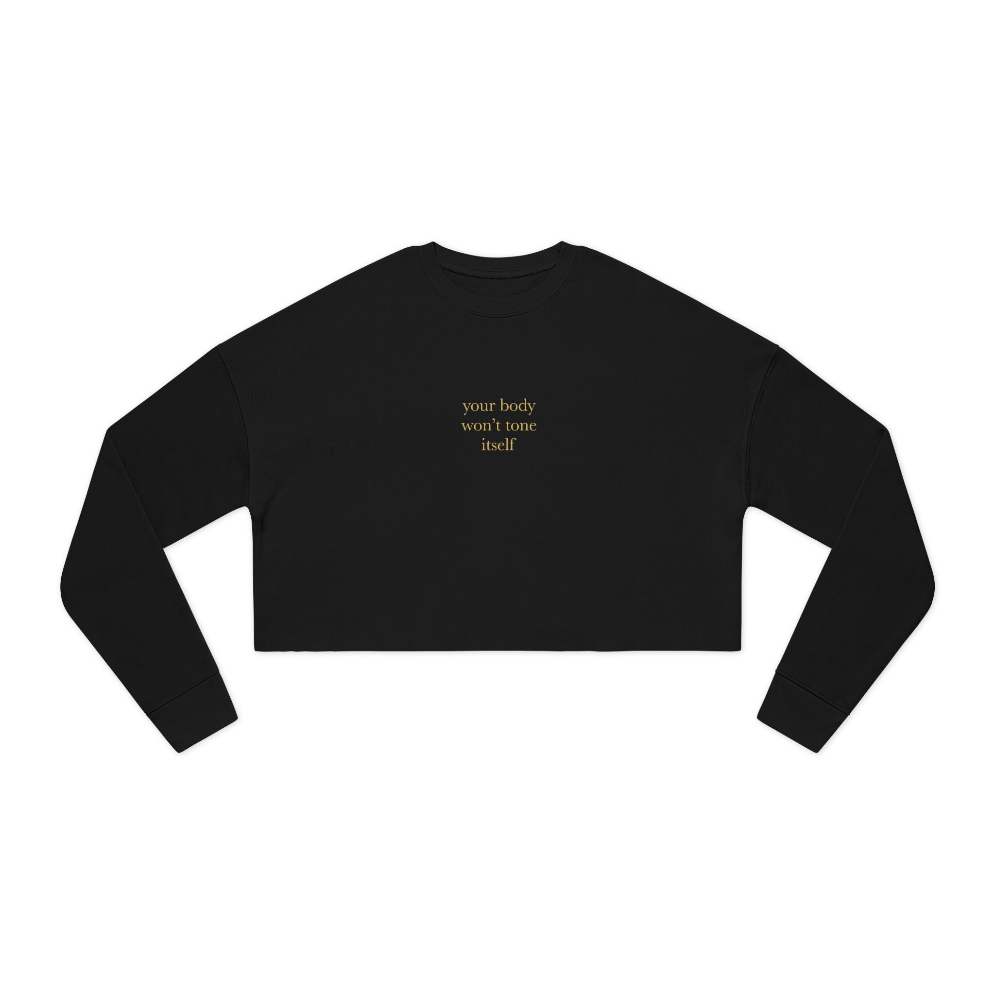 Your Body Won't Tone Itself Cropped Sweatshirt